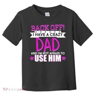 Back Off I Have a Crazy Dad Pink Imprint Toddler T-Shirt