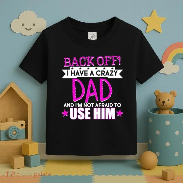 Back Off I Have a Crazy Dad Pink Imprint Toddler T-Shirt