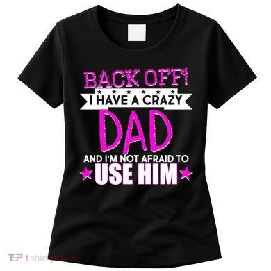 Back Off I Have a Crazy Dad Pink Imprint Women's T-Shirt