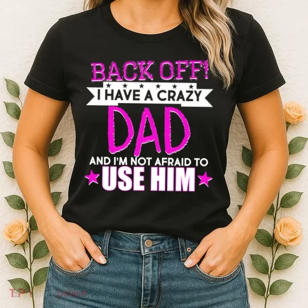 Back Off I Have a Crazy Dad Pink Imprint Women's T-Shirt