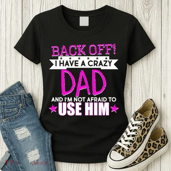 Back Off I Have a Crazy Dad Pink Imprint Women's T-Shirt