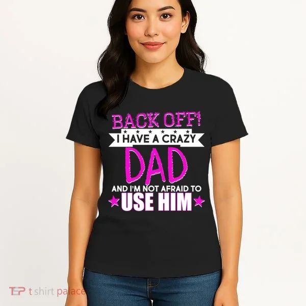 Back Off I Have a Crazy Dad Pink Imprint Women's T-Shirt