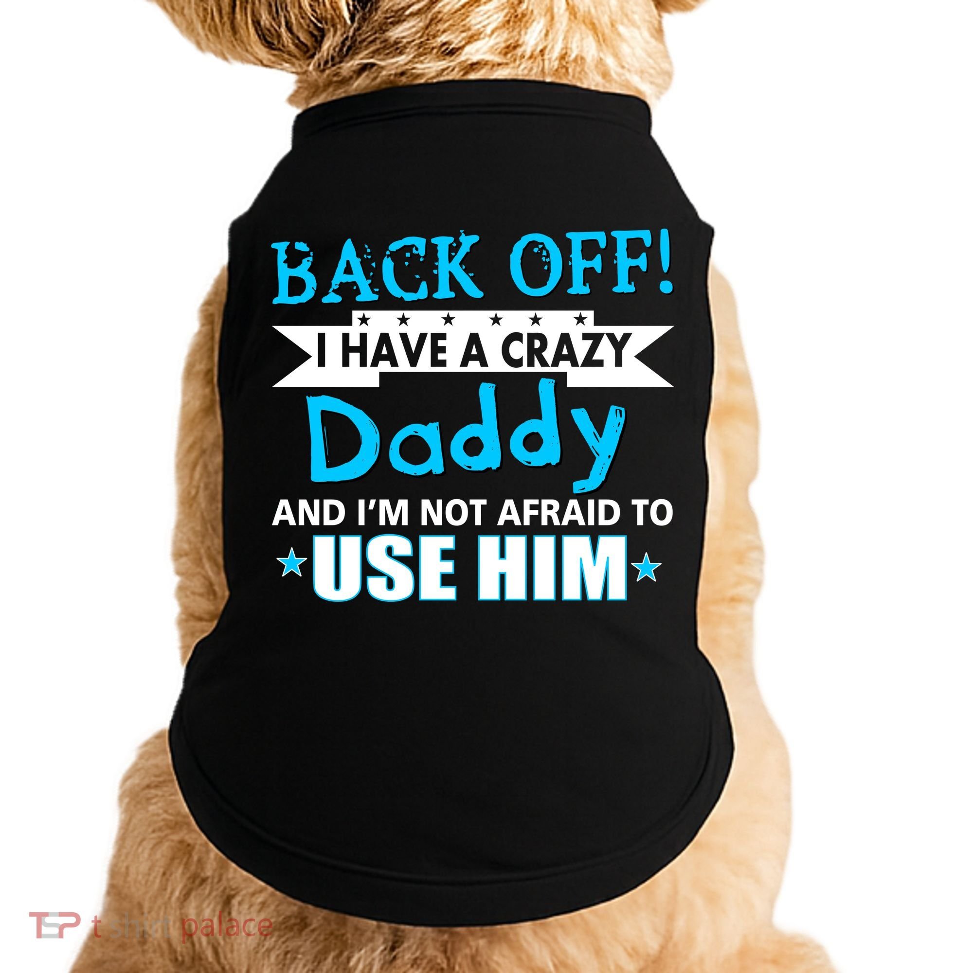 Back Off I Have A Crazy Daddy For Boys Doggie Tank