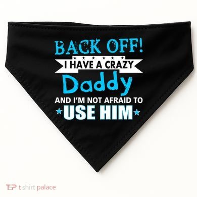 Back Off I Have A Crazy Daddy For Boys USA-Made Doggie Bandana