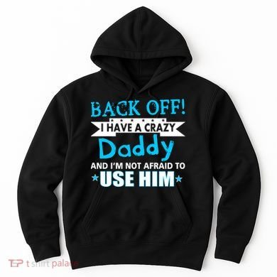 Back Off I Have A Crazy Daddy For Boys Hoodie