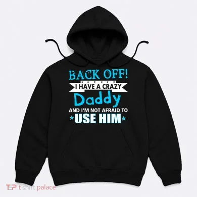 Back Off I Have A Crazy Daddy For Boys Hoodie