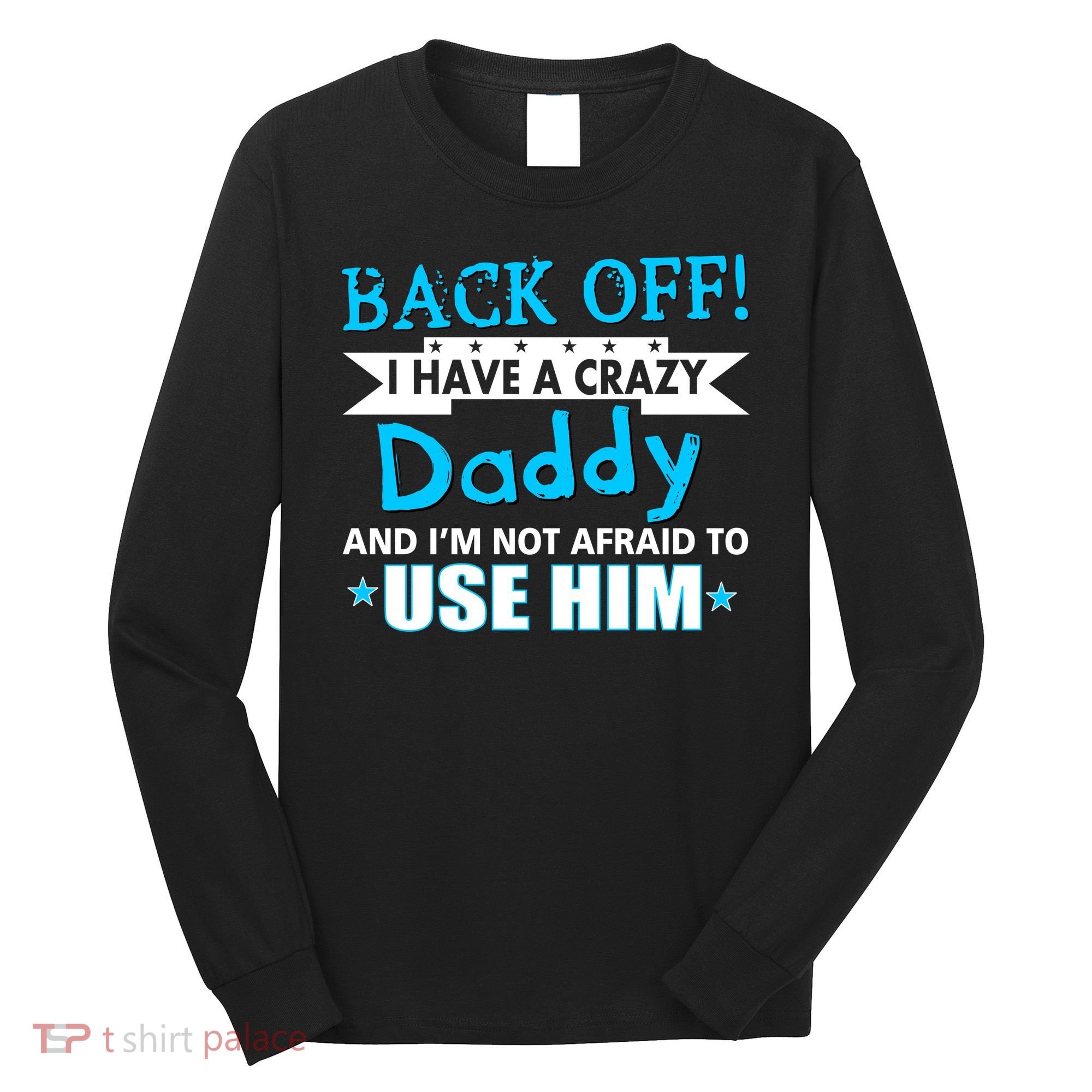 Back Off I Have A Crazy Daddy For Boys Long Sleeve Shirt