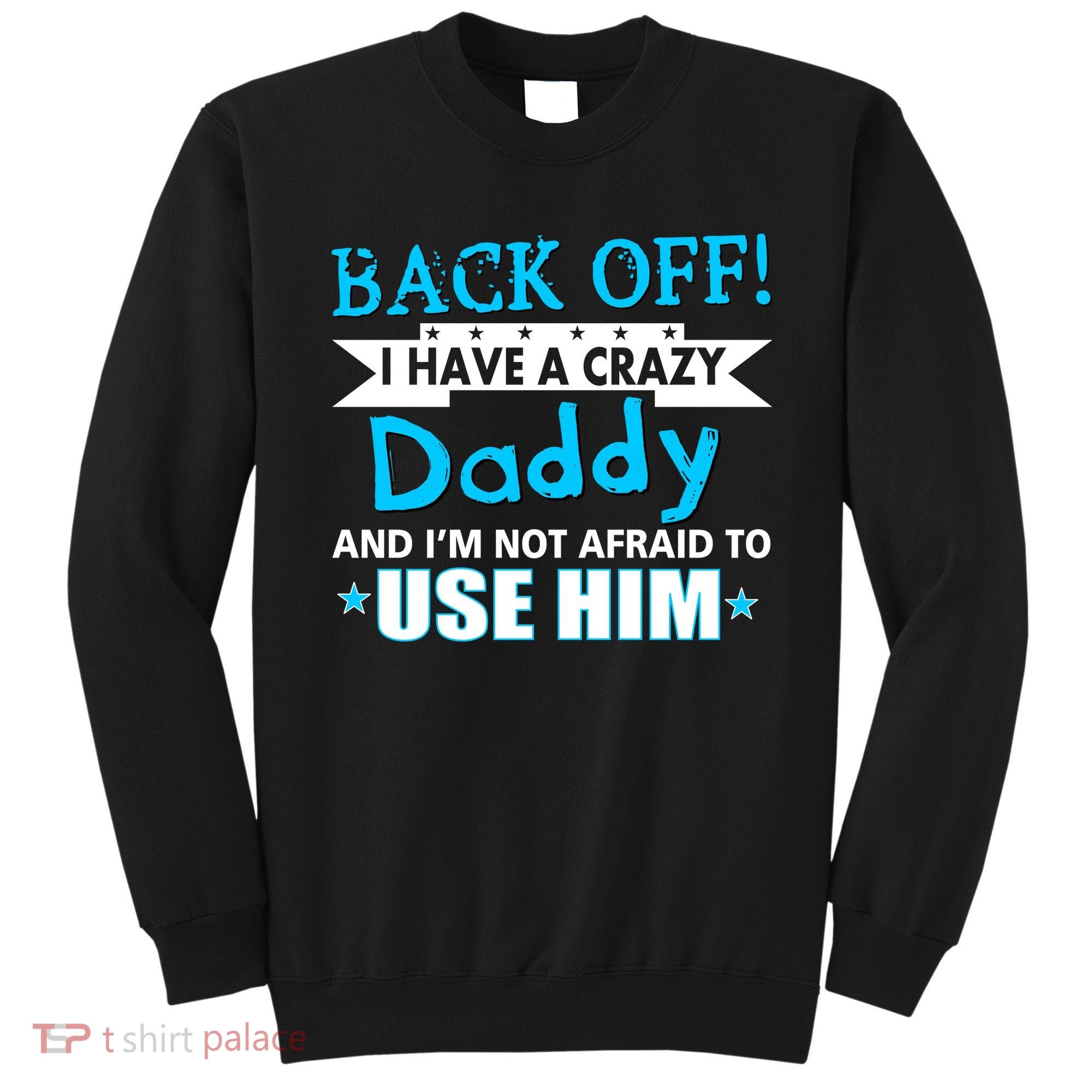 Back Off I Have A Crazy Daddy For Boys Sweatshirt