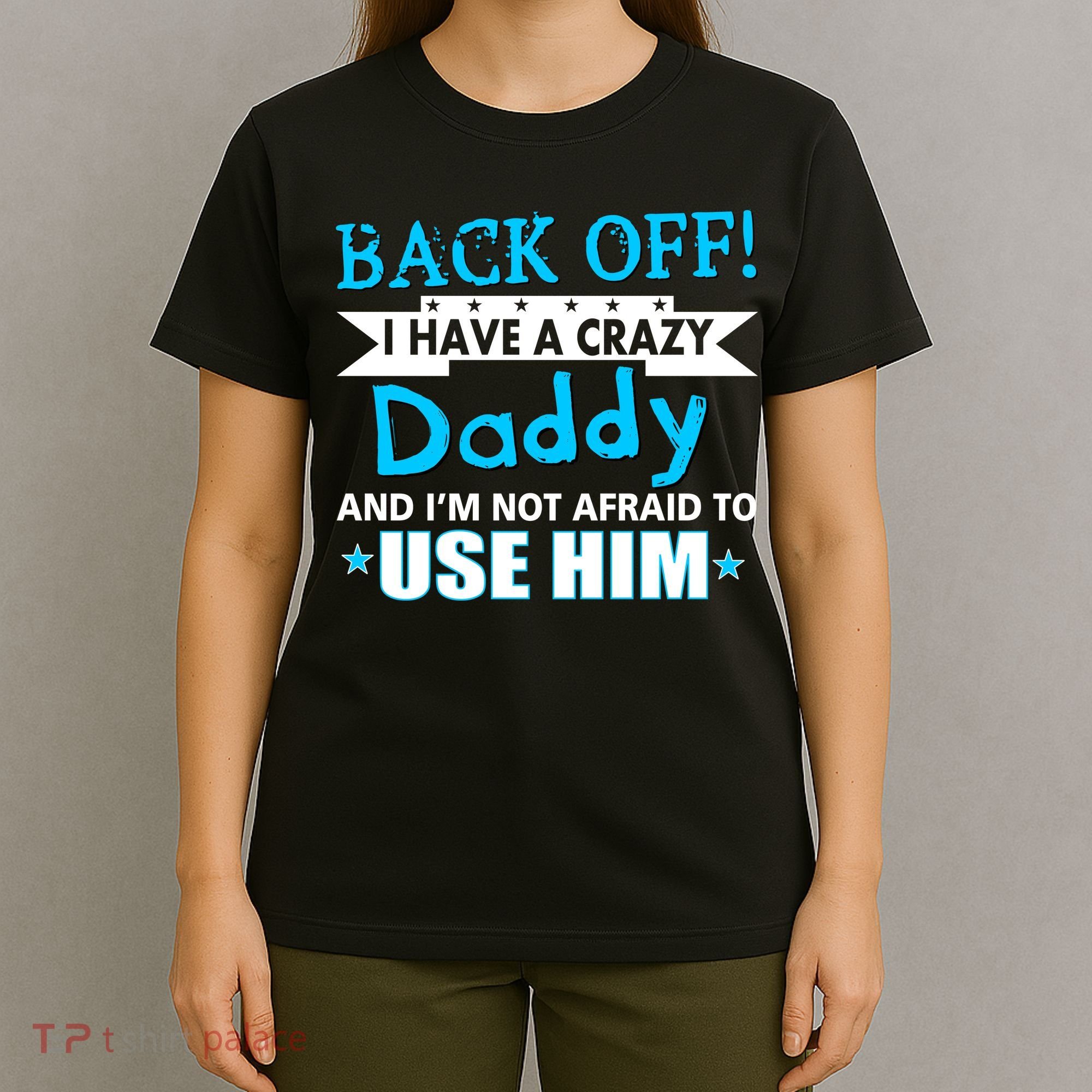 Back Off I Have A Crazy Daddy For Boys T-Shirt