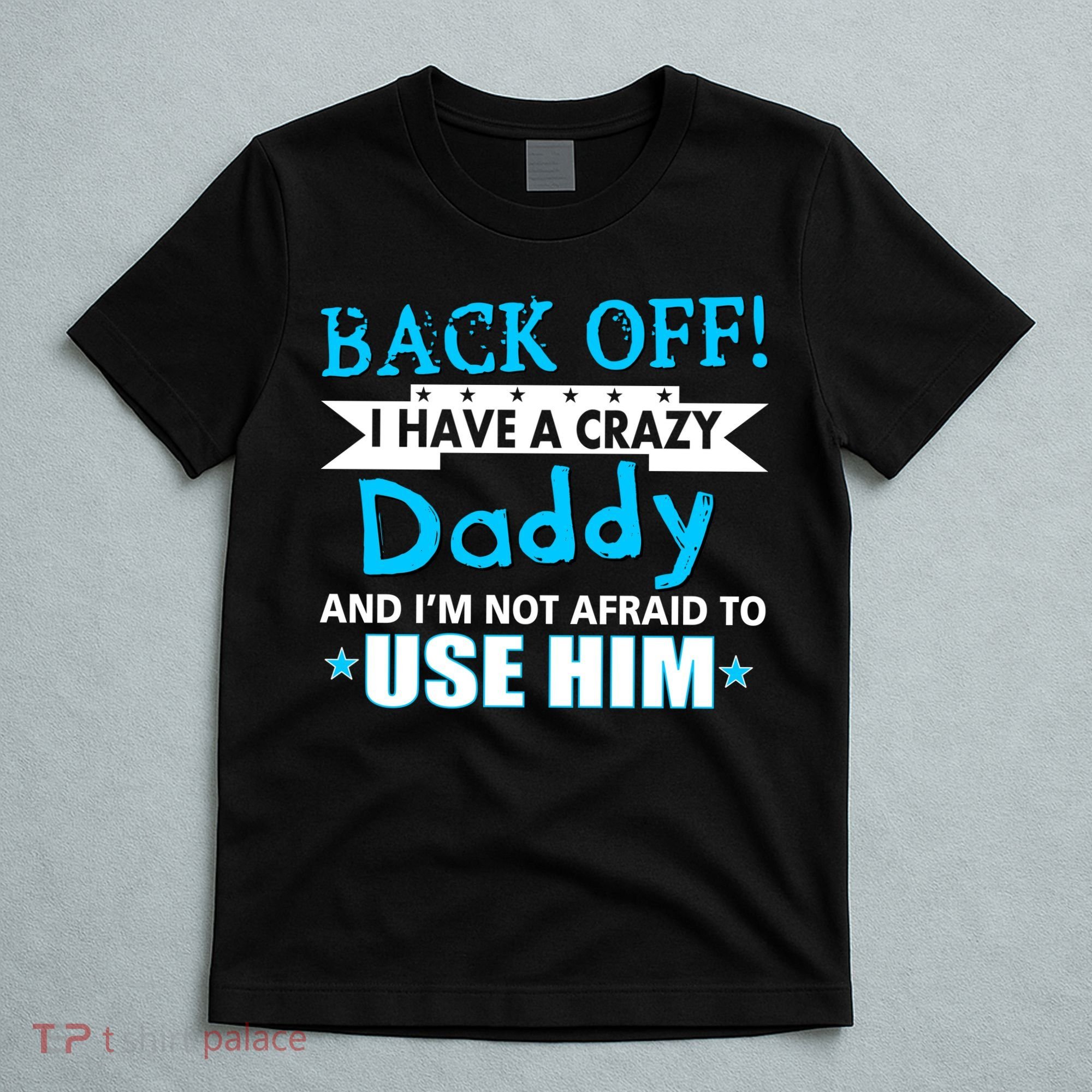 Back Off I Have A Crazy Daddy For Boys T-Shirt