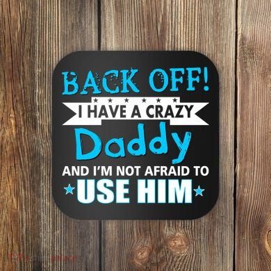 Back Off I Have A Crazy Daddy For Boys Coaster