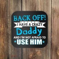 Back Off I Have A Crazy Daddy For Boys Coaster thumb 0
