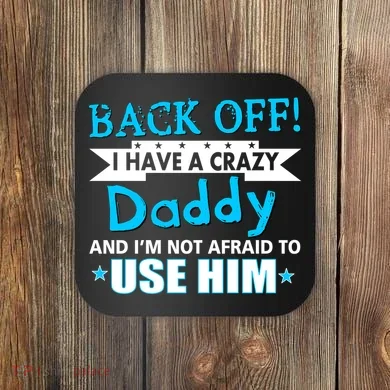 Back Off I Have A Crazy Daddy For Boys Coaster
