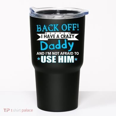 Back Off I Have A Crazy Daddy For Boys Tumbler