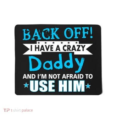 Back Off I Have A Crazy Daddy For Boys Mousepad