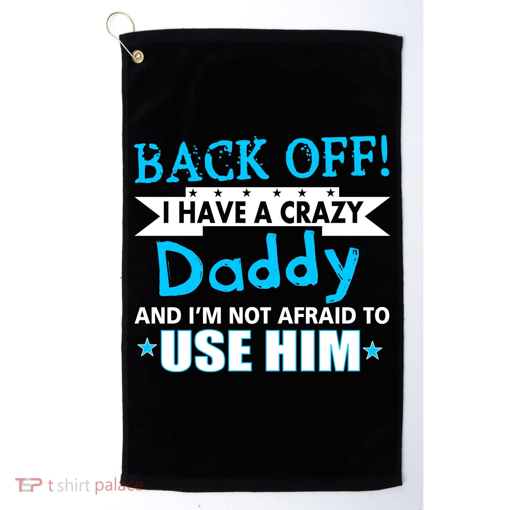 Back Off I Have A Crazy Daddy For Boys Golf Towel