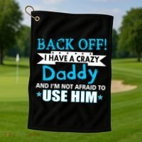 Back Off I Have A Crazy Daddy For Boys Golf Towel thumb 1