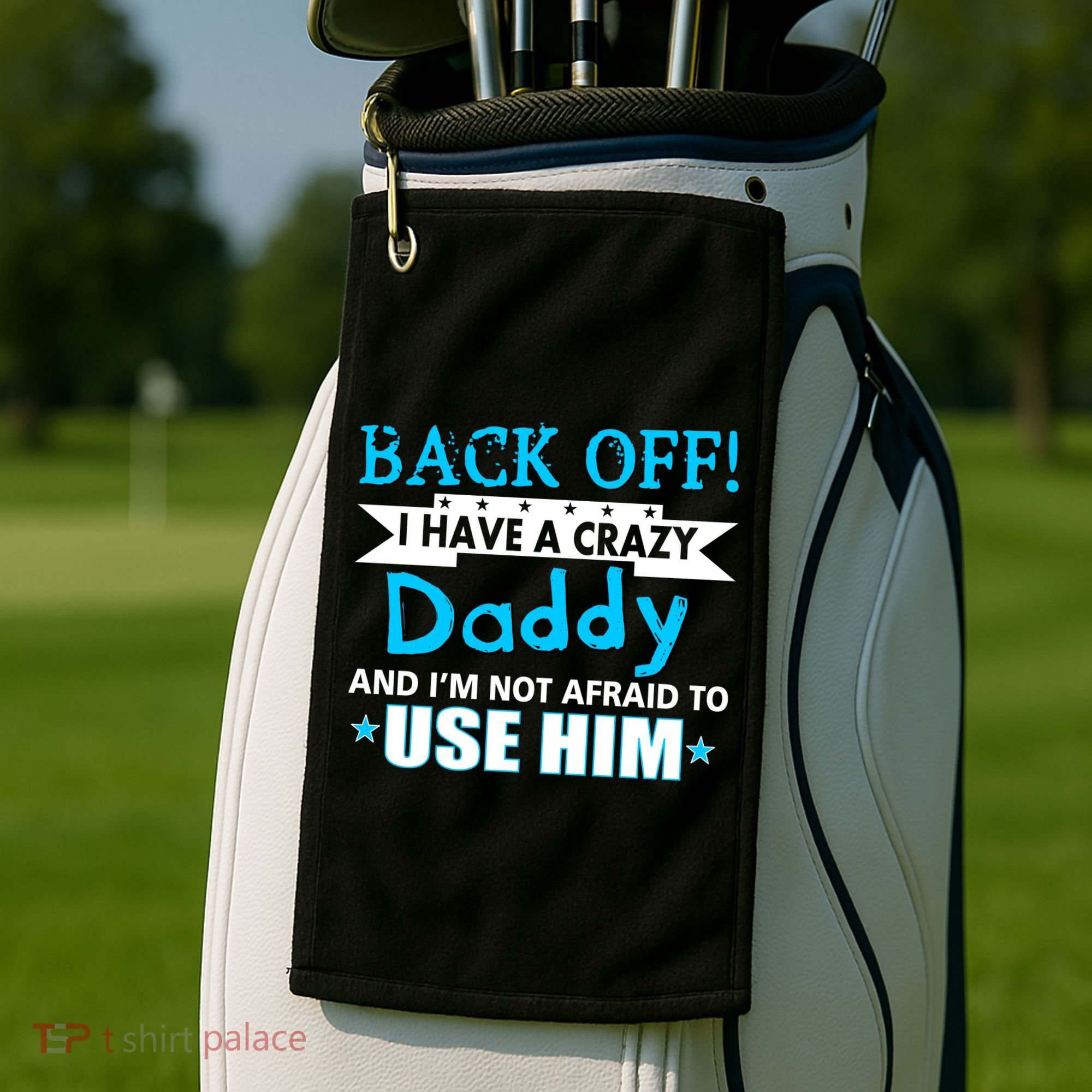 Back Off I Have A Crazy Daddy For Boys Golf Towel