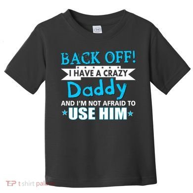 Back Off I Have A Crazy Daddy For Boys Toddler T-Shirt