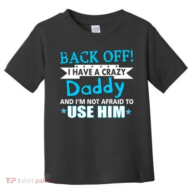 Back Off I Have A Crazy Daddy For Boys Toddler T-Shirt