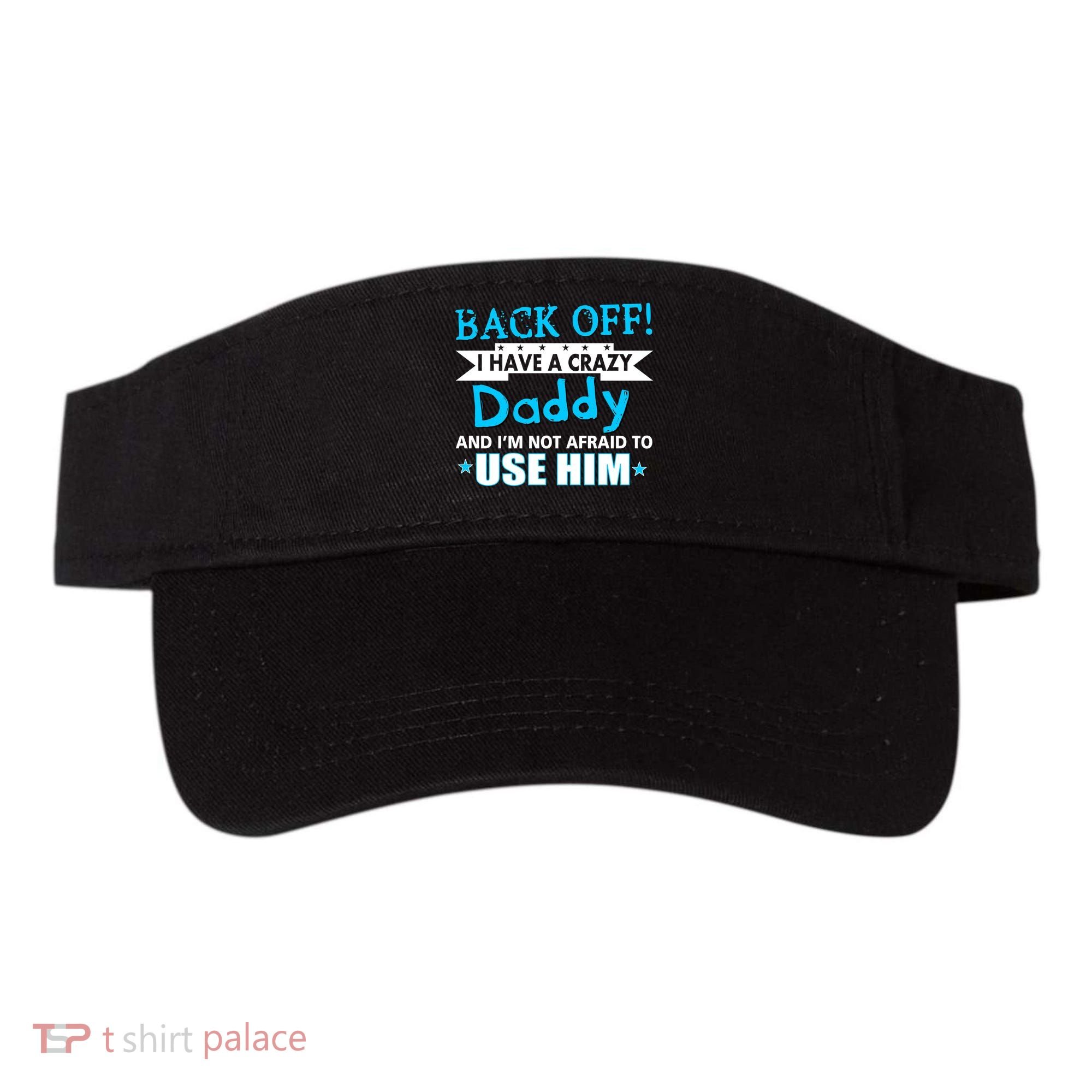 Back Off I Have A Crazy Daddy For Boys Visor