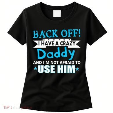 Back Off I Have A Crazy Daddy For Boys Women's T-Shirt