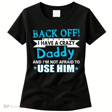 Back Off I Have A Crazy Daddy For Boys Women's T-Shirt