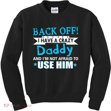 Back Off I Have A Crazy Daddy For Boys Kids Sweatshirt