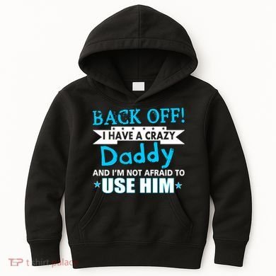 Back Off I Have A Crazy Daddy For Boys Kids Hoodie