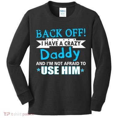 Back Off I Have A Crazy Daddy For Boys Kids Long Sleeve Shirt