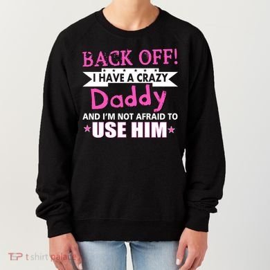 Back Off I Have A Crazy Daddy For Girls Women's Sweatshirt