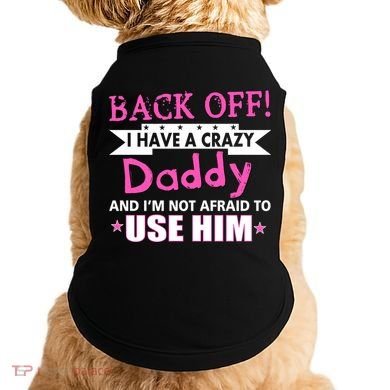 Back Off I Have A Crazy Daddy For Girls Doggie Tank