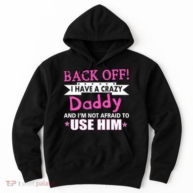 Back Off I Have A Crazy Daddy For Girls Hoodie