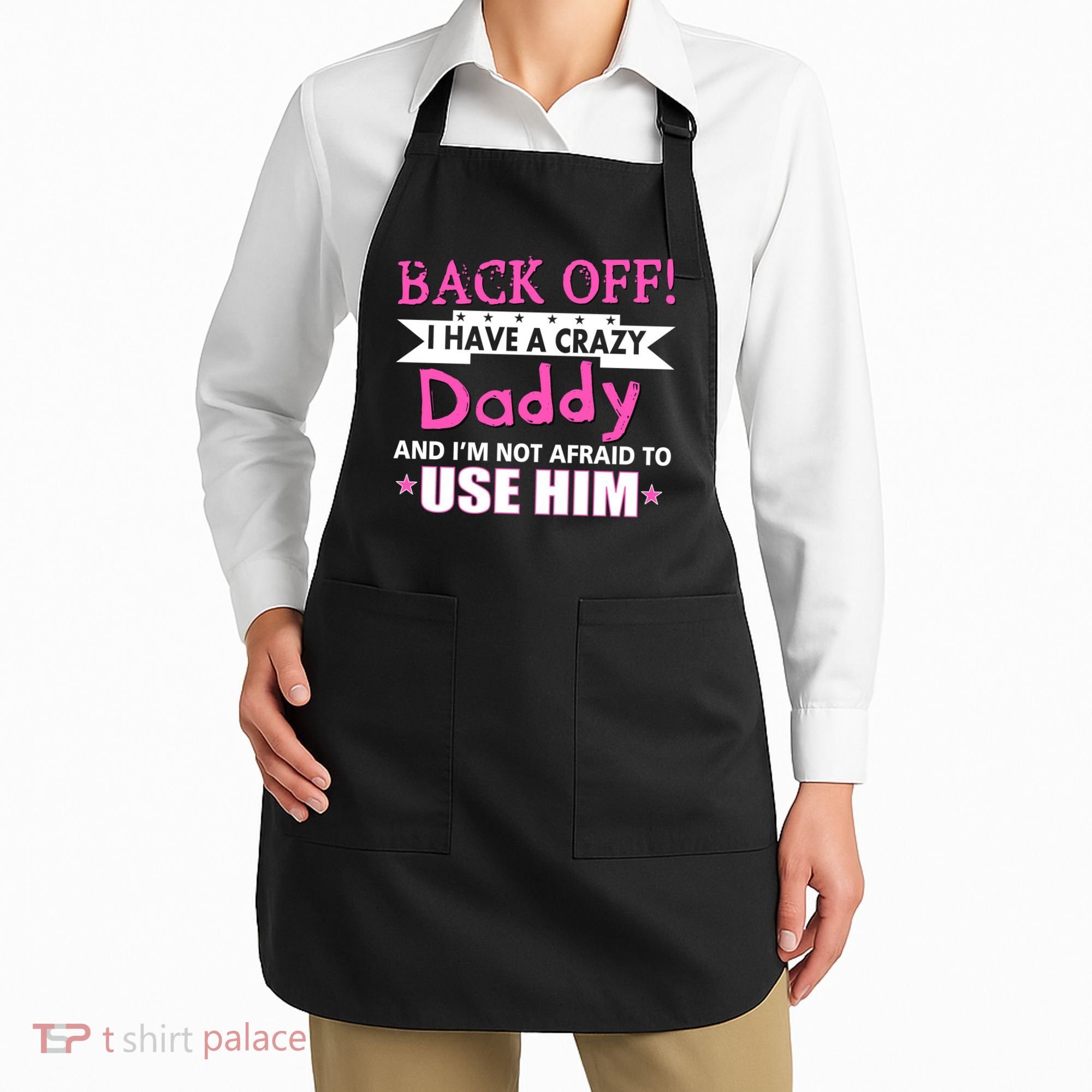 Back Off I Have A Crazy Daddy For Girls Apron
