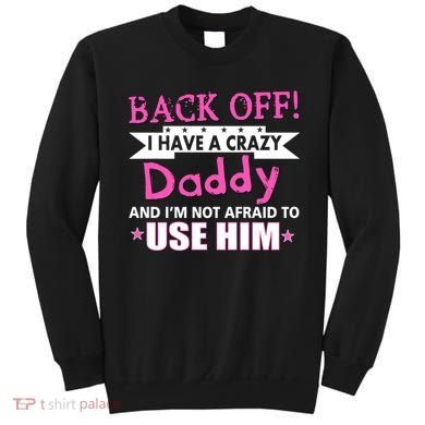 Back Off I Have A Crazy Daddy For Girls Sweatshirt