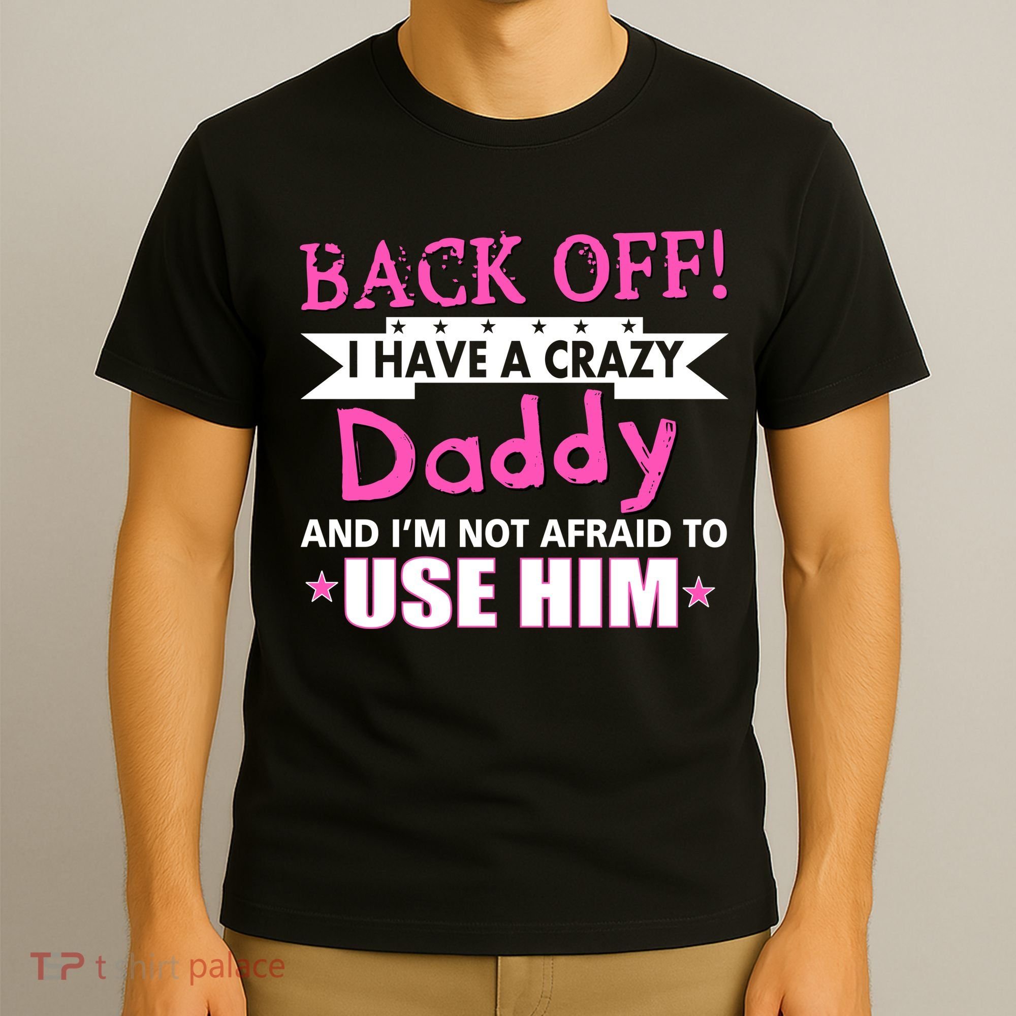 Back Off I Have A Crazy Daddy For Girls T-Shirt