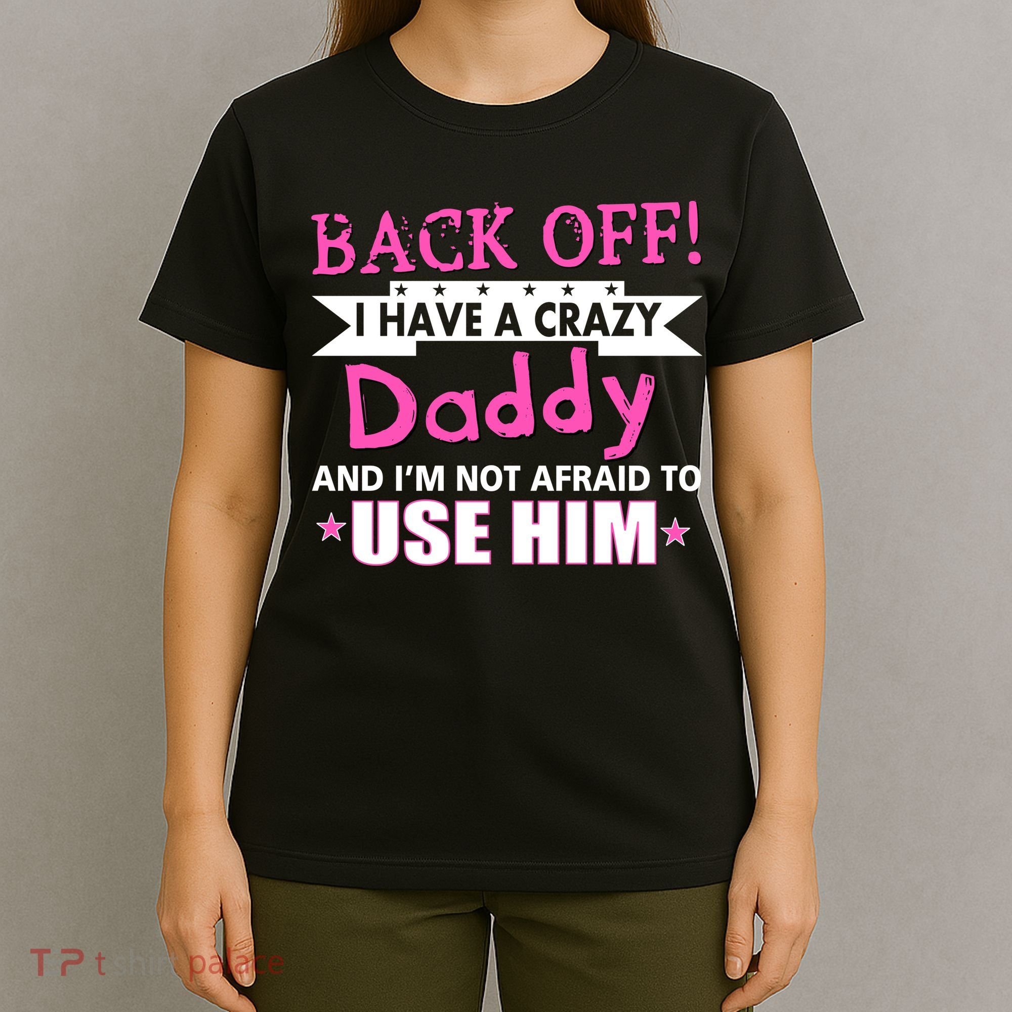 Back Off I Have A Crazy Daddy For Girls T-Shirt