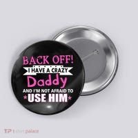 Back Off I Have A Crazy Daddy For Girls Button thumb 0