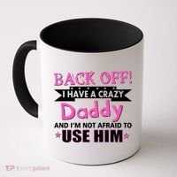 Back Off I Have A Crazy Daddy For Girls Coffee Mug thumb 0