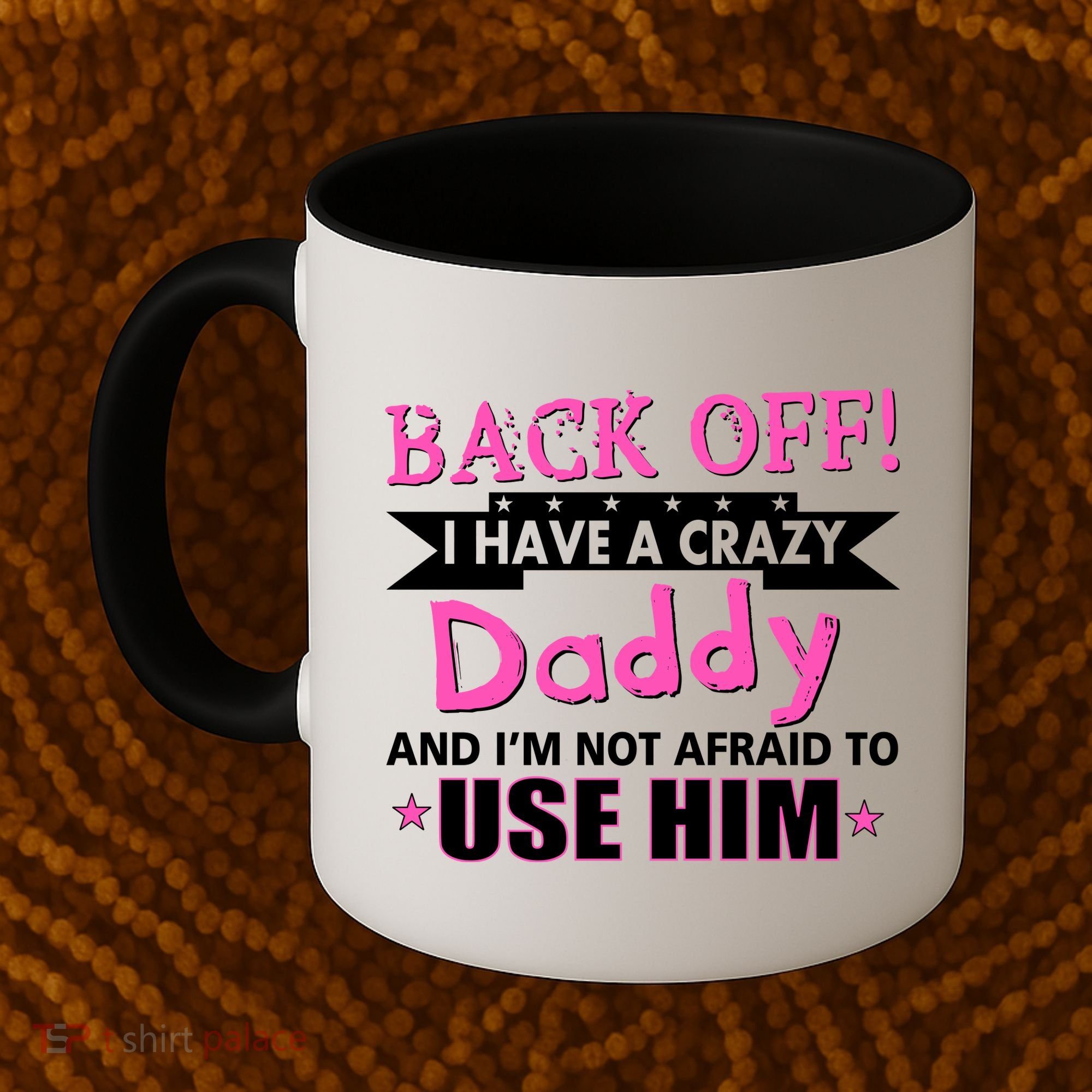 Back Off I Have A Crazy Daddy For Girls Coffee Mug