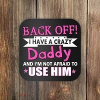 Back Off I Have A Crazy Daddy For Girls Coaster thumb 0