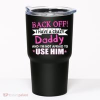 Back Off I Have A Crazy Daddy For Girls Tumbler thumb 0
