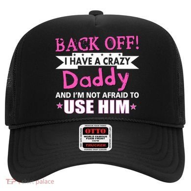 Back Off I Have A Crazy Daddy For Girls Hat