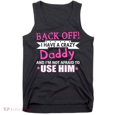 Back Off I Have A Crazy Daddy For Girls Tank Top