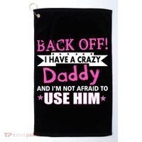 Back Off I Have A Crazy Daddy For Girls Golf Towel thumb 0