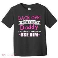 Back Off I Have A Crazy Daddy For Girls Toddler T-Shirt thumb 0