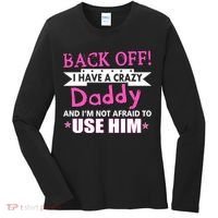 Back Off I Have A Crazy Daddy For Girls Women's Long Sleeve Shirt thumb 0