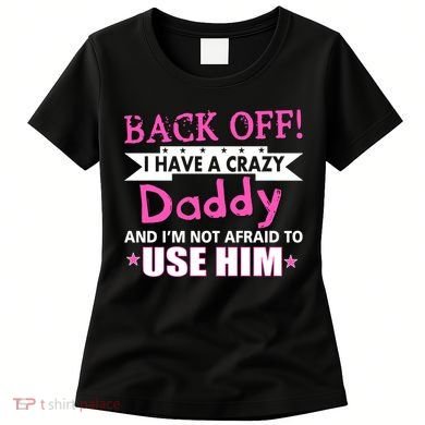 Back Off I Have A Crazy Daddy For Girls Women's T-Shirt