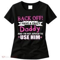 Back Off I Have A Crazy Daddy For Girls Women's T-Shirt thumb 0