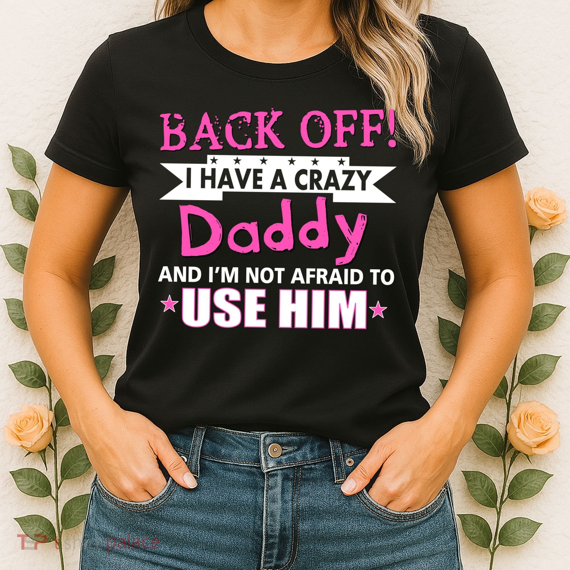 Back Off I Have A Crazy Daddy For Girls Women's T-Shirt